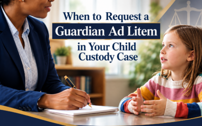 When to Request a Guardian Ad Litem in Your Child Custody Case…